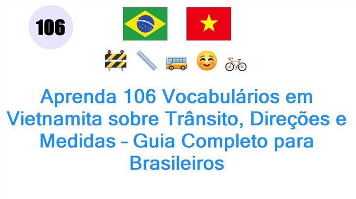 Aprenda 106 Vocabulários em Vietnamita sobre Trânsito, Direções e Medidas – Guia Completo para Brasileiros